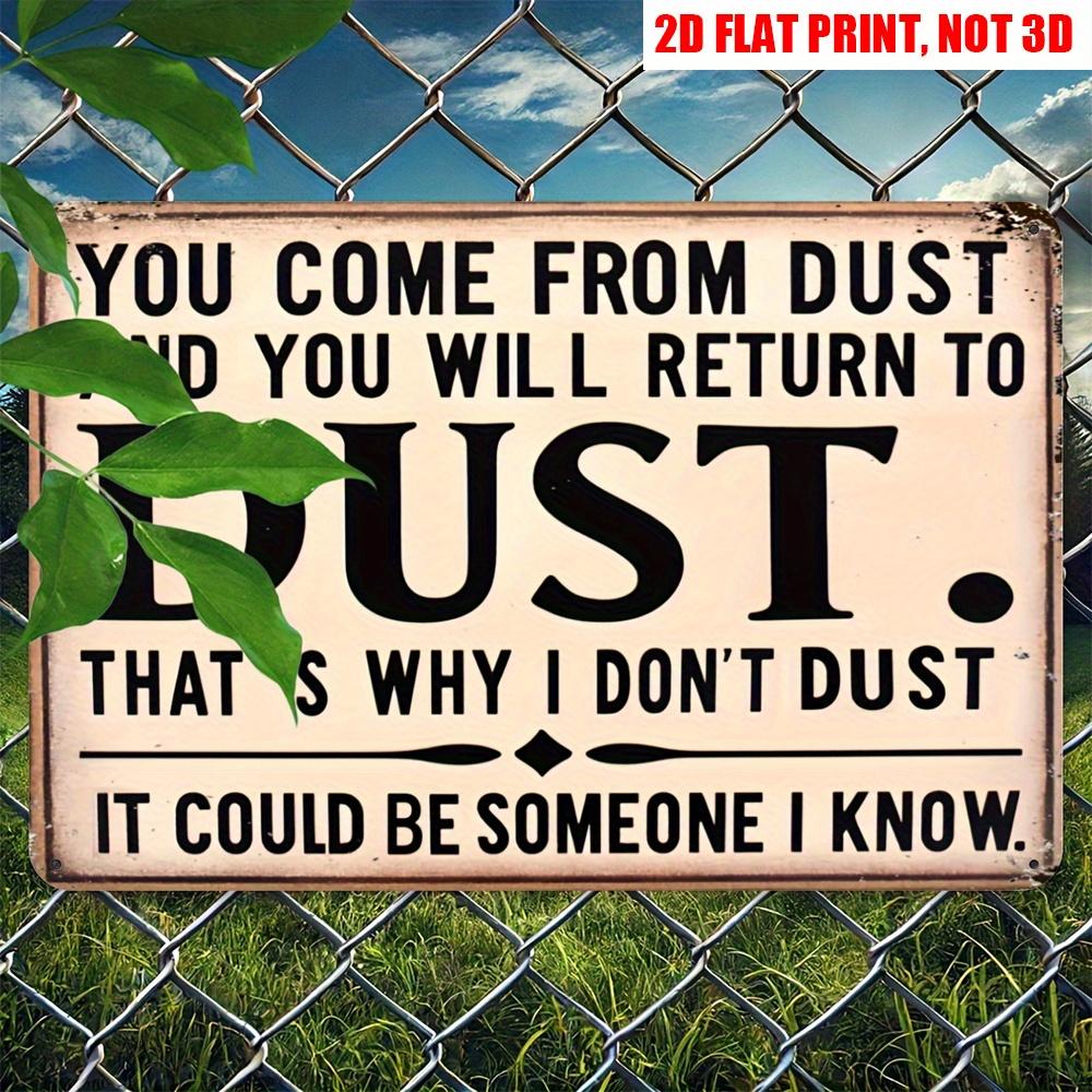 

Vintage You Come From Dust You Will Return To Dust Thats Why I Dont Dust Metal Tin Sign Funny Quote Wall Decor Plaque for Home 20x30cm（7.8x11.8inch）