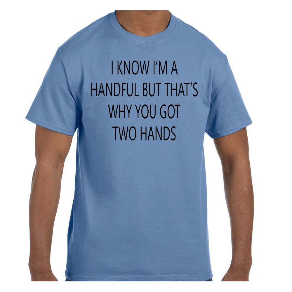 Funny Humor T shirt I Know I am a Handful You Have Two Hands 2XL