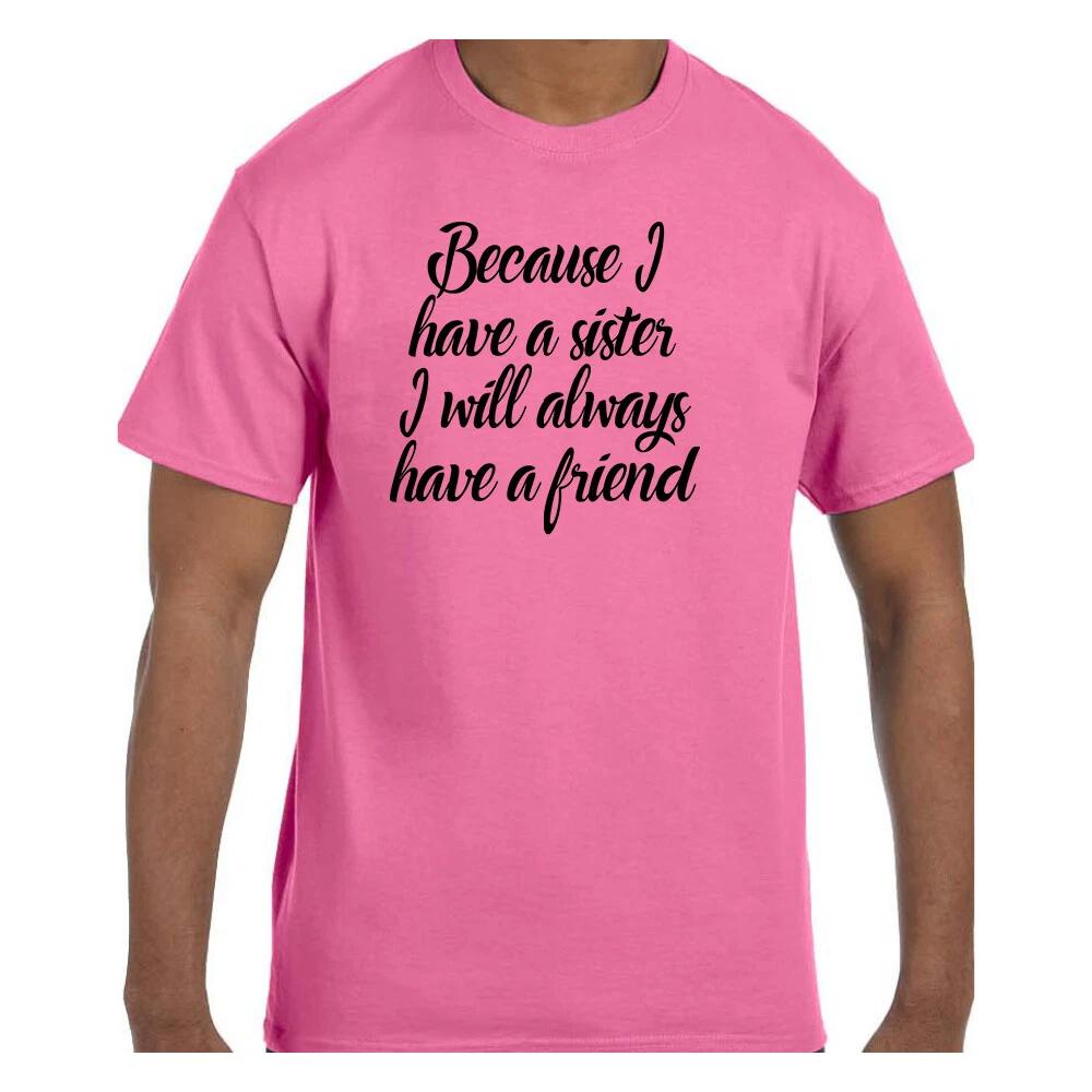 Funny T shirt Because I Have A Sister I will Always Have a Friend Short/Long XL
