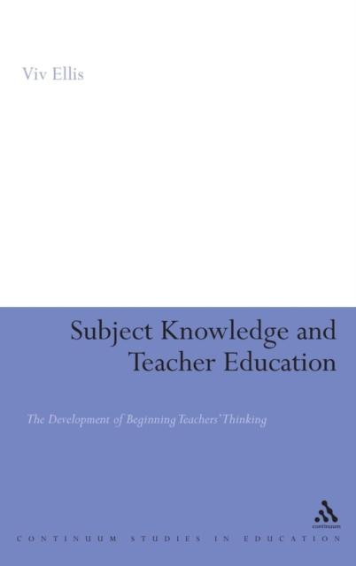 The Subject Knowledge and Teacher Education : The Development of Beginning Teachers' Thinking Book