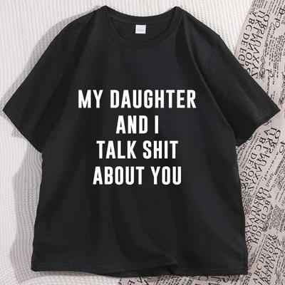 My Daugther and I Talk Shit About You Printed Tshirt Casual Cotton Short Sleeve Round Neck Tshirt Y2k Streetwear Short Sleeve