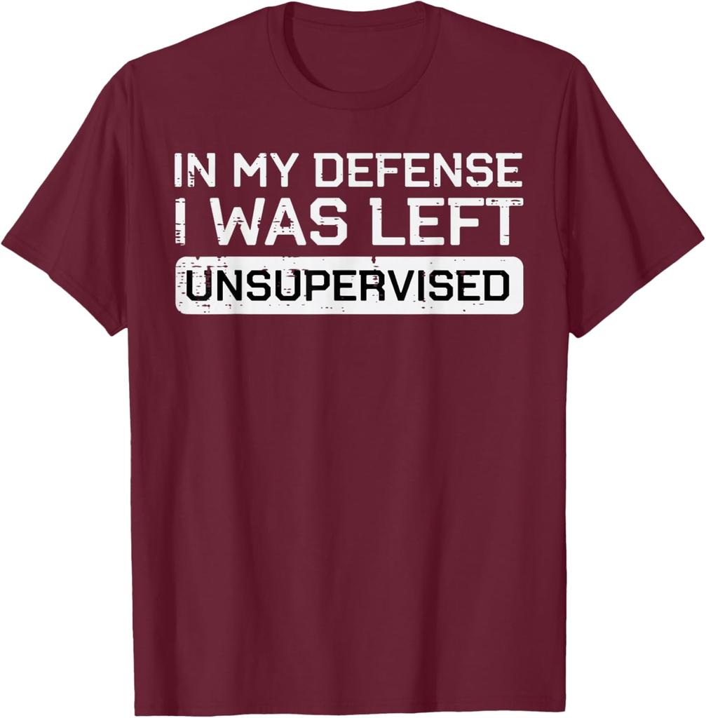 In My Defense I Was Left Unsupervised Funny Graphic Tee Breathable Cotton Casual TShirt
