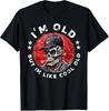 MOST POPULAR! I'm Old But I'm Like Cool Old Funny Skull Hat Tee T-Shirt S-3XL
