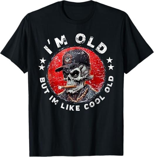 MOST POPULAR! I m Old But I m Like Cool Old Funny Skull Hat Tee T-Shirt S-3XL S разноцветный