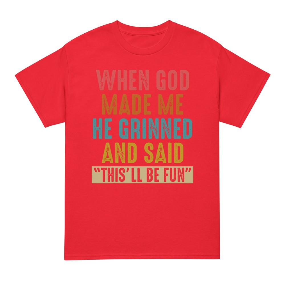 When God Made Me He Said Thisll Be Fun Tshirt