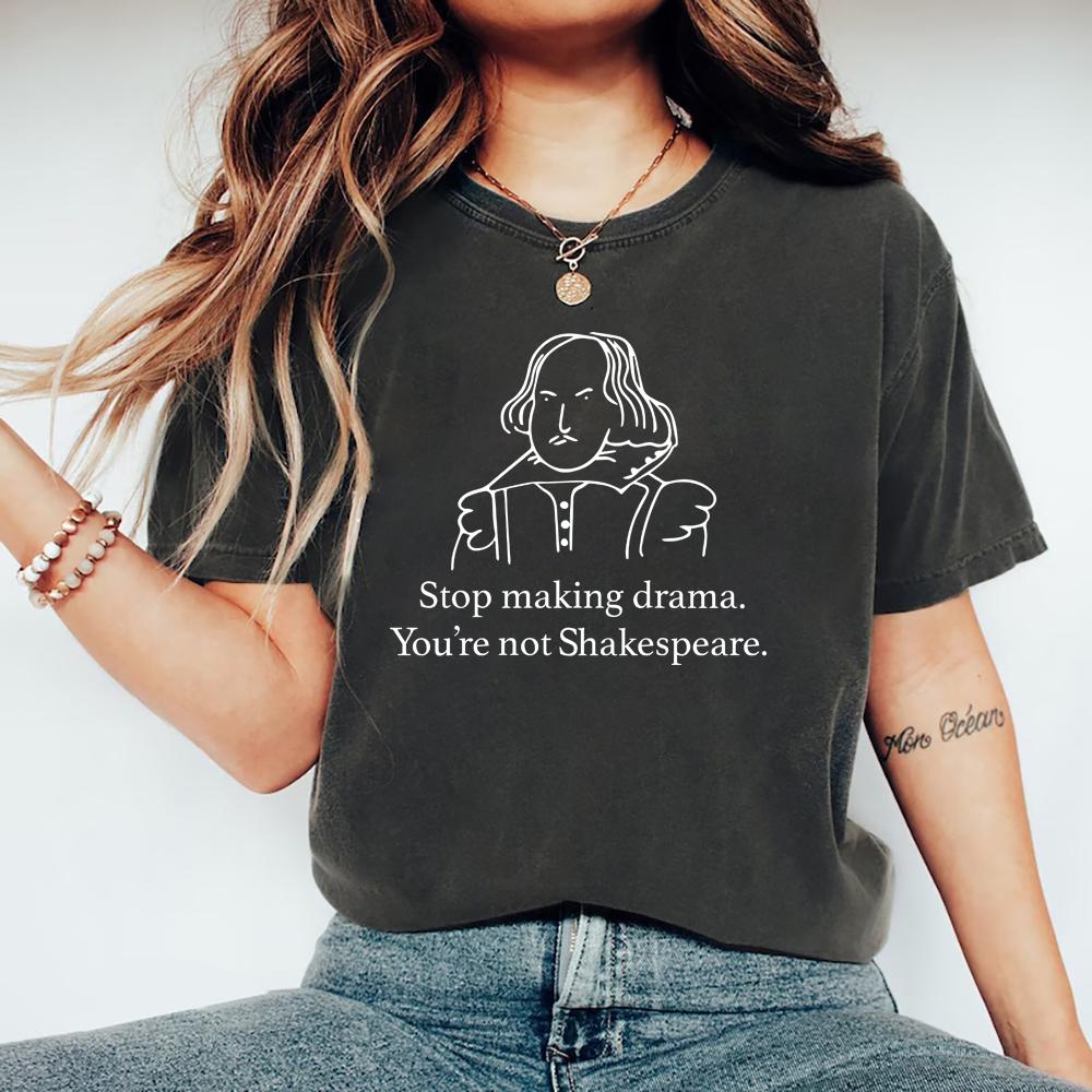 Smetti di fare drammi, non sei Shakespeare T-shirt divertente Shakespeare T-shirt sarcastica T-shirt a maniche corte Vestiti estetici