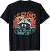Om jag NÅGONSIN får rabies är du högt upp på min BITS _ Lista Tvättbjörn Gåva Unisex T-shirt