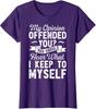 My Opinion Offended Sarcastic Funny Novelty Gift Ladies' Crewneck T-Shirt