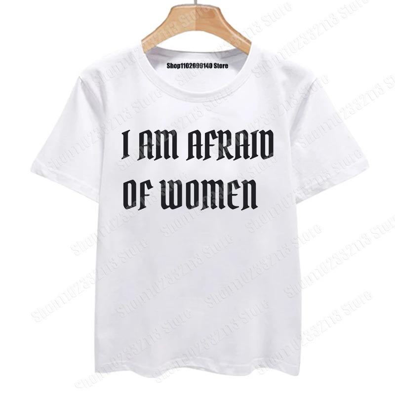 2024  I Am Afraid of Women T Shirt Funny Jokes Adult Humor Men Clothing Unisex Casual Tee Tops
