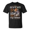 I'm A Givens I Don't Stop When I Am Tired I Stop When I'm Done T-Shirt