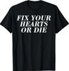 Fix Your Hearts or Die Quote Heart Graphic T-Shirt