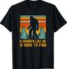 A Grandpa Like Me Is Hard To Find, Bigfoot Grandpa T-Shirt