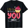 Baking Lover Life Is What You Bake It Baker Humor Gift T-Shirt