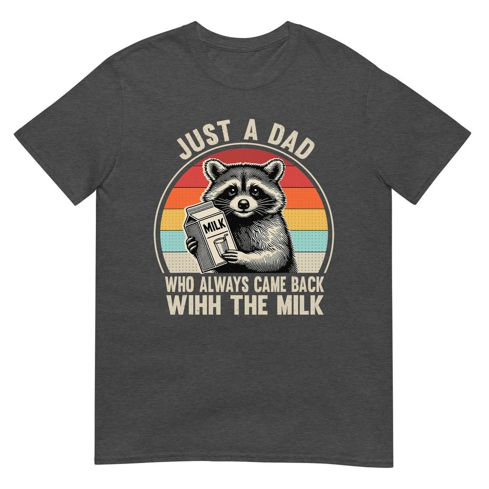 Just A Dad Who Always Came Back With The Milk Fathers Day Tshirt