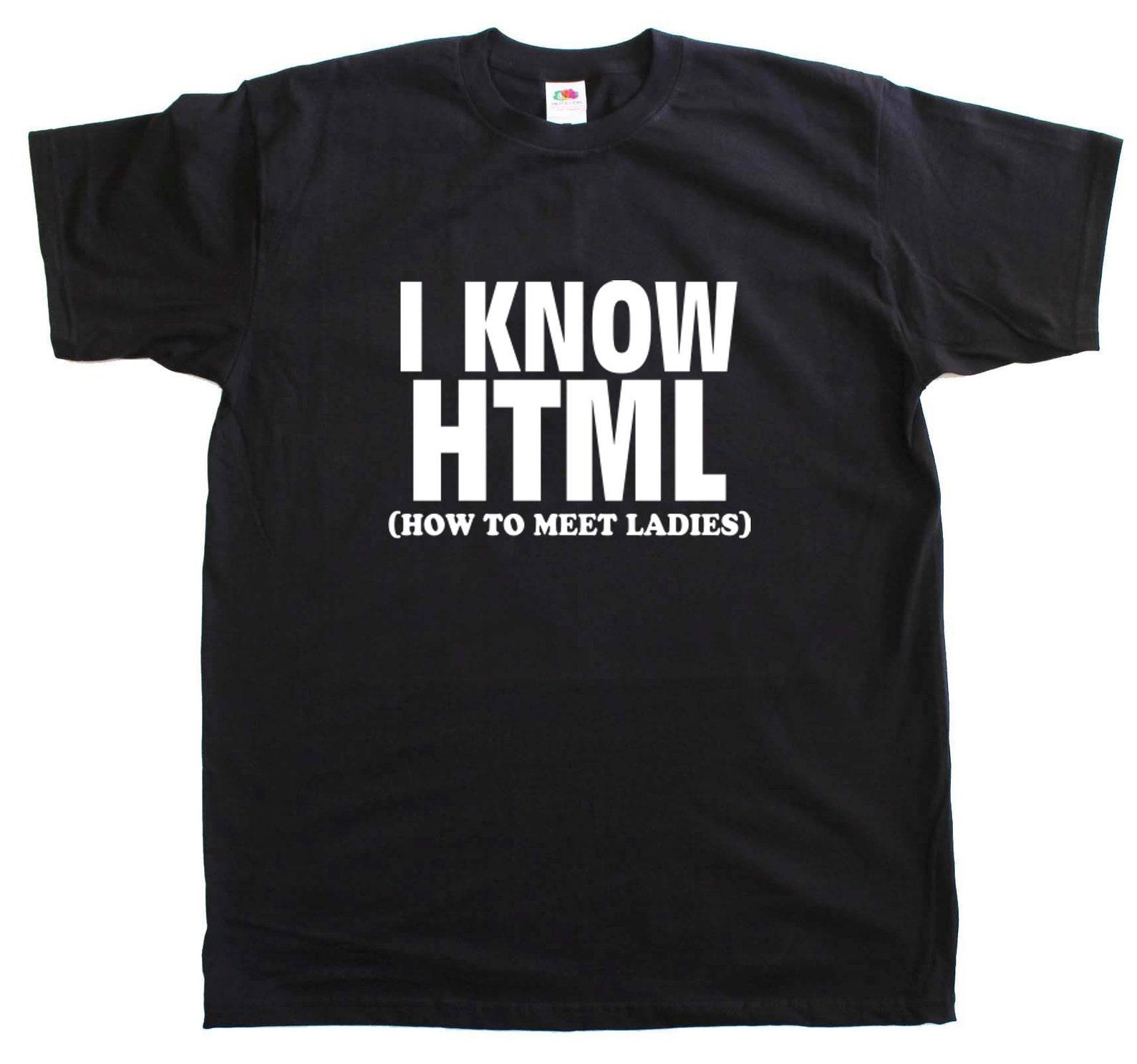 I Know HTML How To Meet Ladies New Mens Cotton Funny Tee Shirt XL