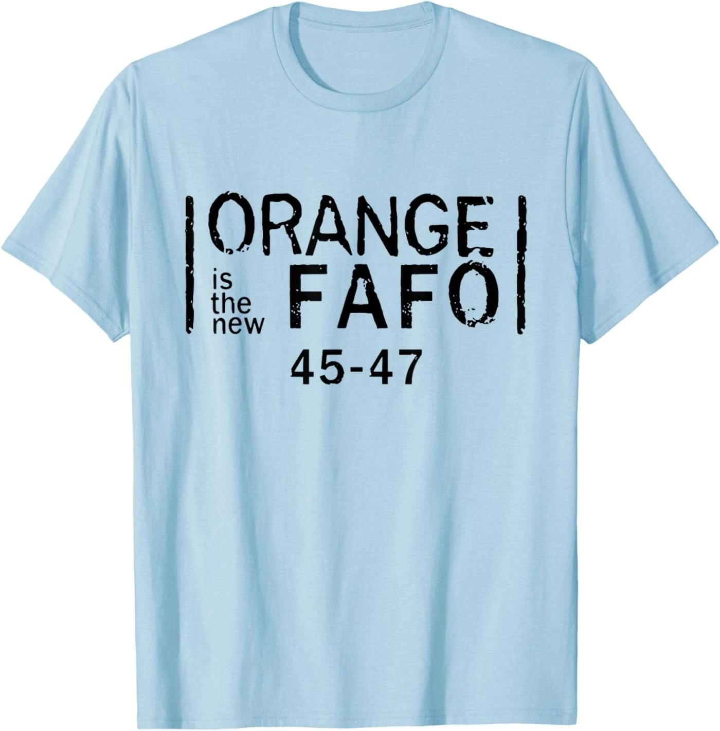 Orange is The New Fafo 45-47 Funny Political Election Gag T-Shirt XL
