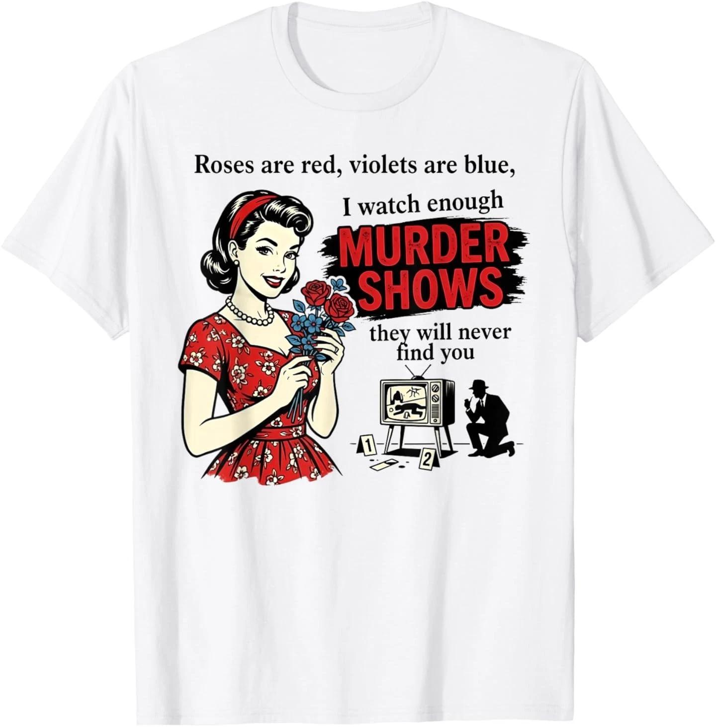 Roses are Red I Watch Enough Murder Shows Funny Sarcastic T-Shirt 3XL
