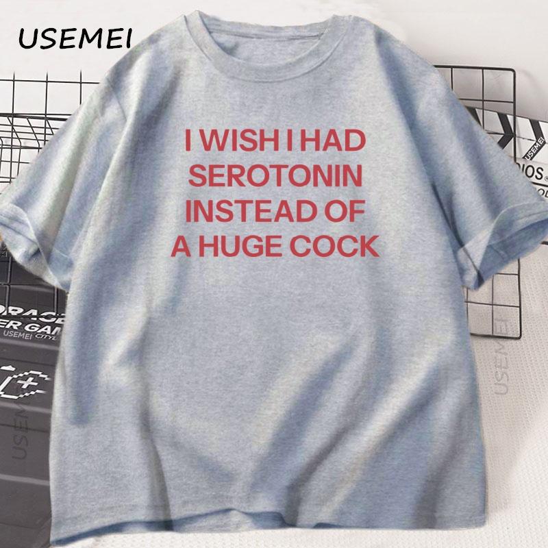 I Wish I Had Serotonin Funny T Shirt Trending Unisex Casual Short Sleeve Tee Shirt Oversized Oneck Tops Street Unisex Clothes