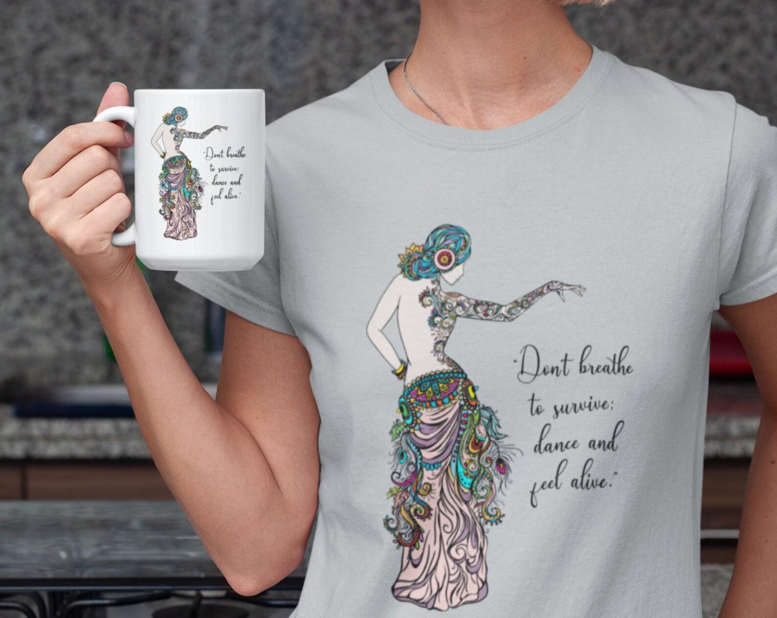Colorful Belly Dancing Graphic T-Shirt | Dont Breath To Survive; dance and feel alive | 2Merchants L