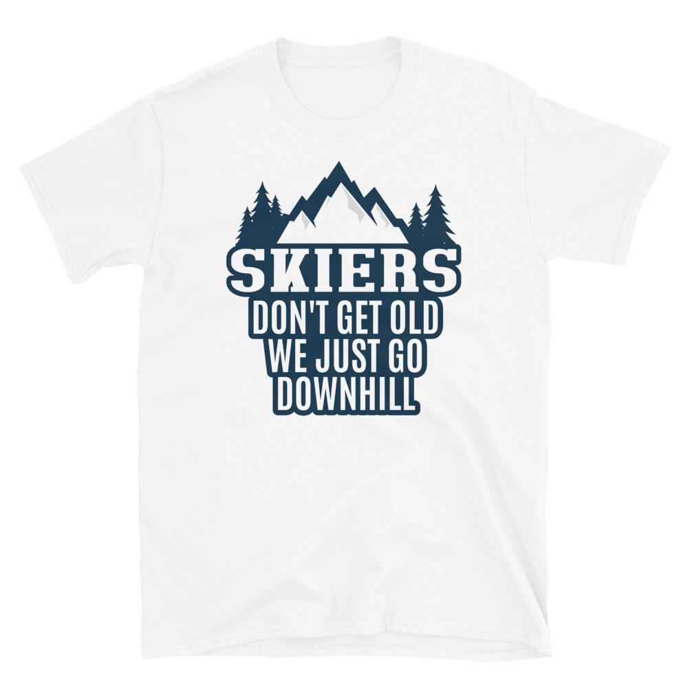 

Funny Skiers Don t Get Old We Just Go Downhill Short-Sleeve Unisex T-Shirt 3XL