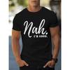 European Sizes Classic Casual Nah I'm Good Letter Print T Shirt Men's Fashion Trendy Street Style Adult Men Casual Wear