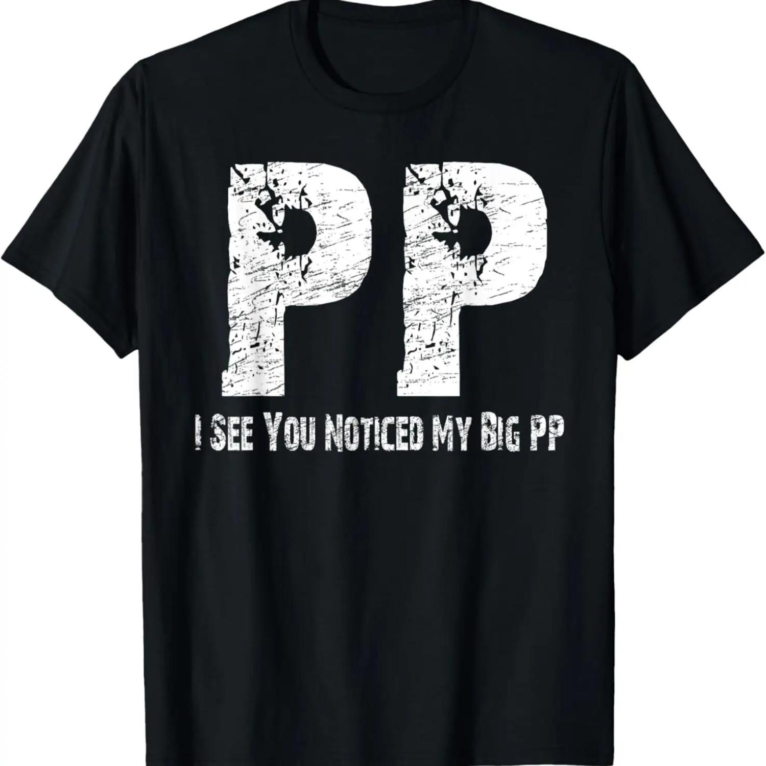 

I See You Noticed My Big PP Crude Funny T Shirt T-Shirt XXXXXL