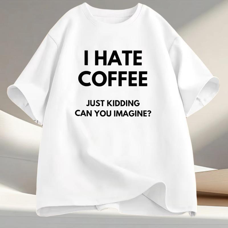 I Hate Coffee Just Kidding Can You Imagine T-shirt M