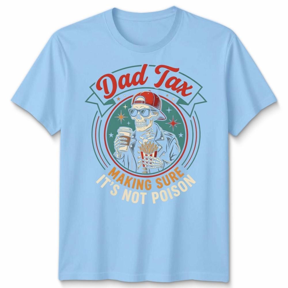 Dad Tax Making Sure Unisexs T Shirt Its Not Poison Funny Fathers Day Tee S