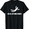 I Do All My Own Stunts Dark Tee Adult and Youth T-Shirt