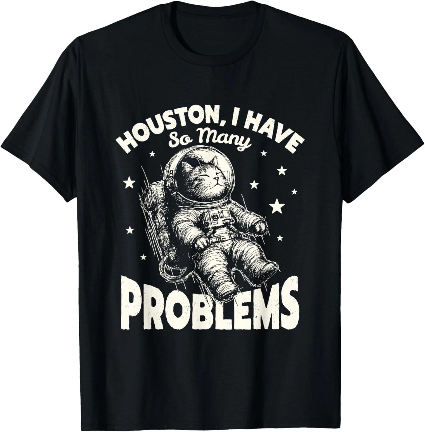 

Cat Astronaut Houston I Have So Many Problems Funny Cat T-Shirt 3XL