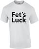 Fet's Luck - Funny Offensive T-Shirt
