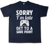 SORRY I'M LATE T-SHIRT Save Point Autosave Gamer Games Gaming RPG Roleplay