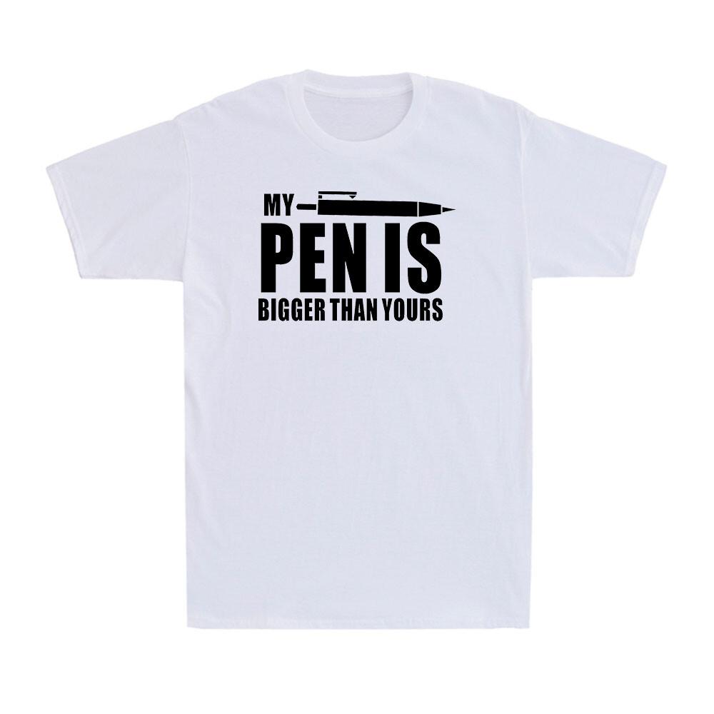 My Pen Is Bigger Than Yours Adult Humor Dirty Joke Funny Men s Cotton T-Shirt L