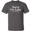 Sorry I’m Late I Didn’t Want to Come Funny T-Shirt | Meme Humor Graphic Tee Gift Idea | Novelty T Shirts for Birthday Parties
