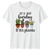 Its Not Hoarding If Its Unisexs TShirt Indoor Plants Gardening Mothers Day