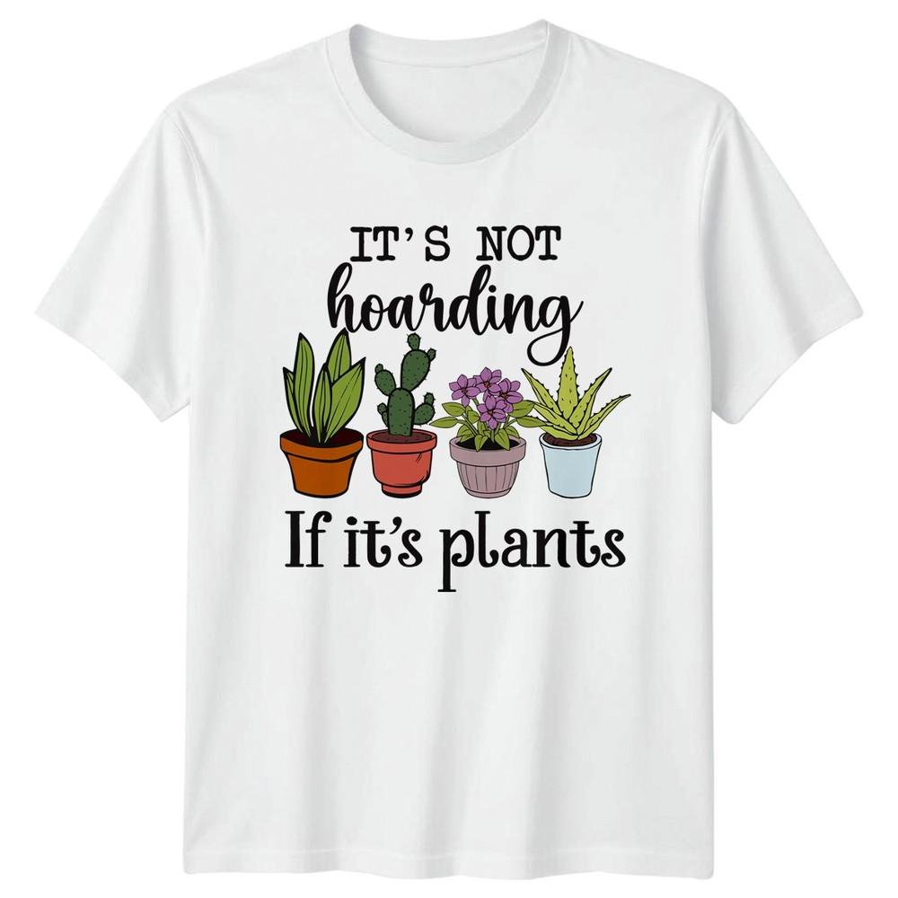 Its Not Hoarding If Its Unisexs TShirt Indoor Plants Gardening Mothers Day S