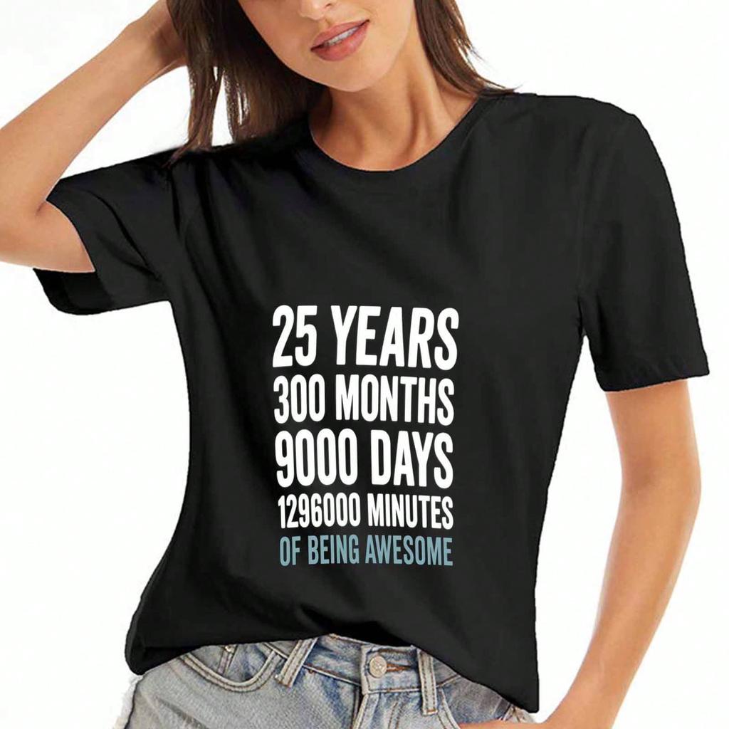 25 Years Of Awesome Ladyunisex Cotton T Shirt,Pure Cotton Highquality Print,Durable,Casual And Fashionable.25 Years 300 Months 9000 Days 1296000 Minut