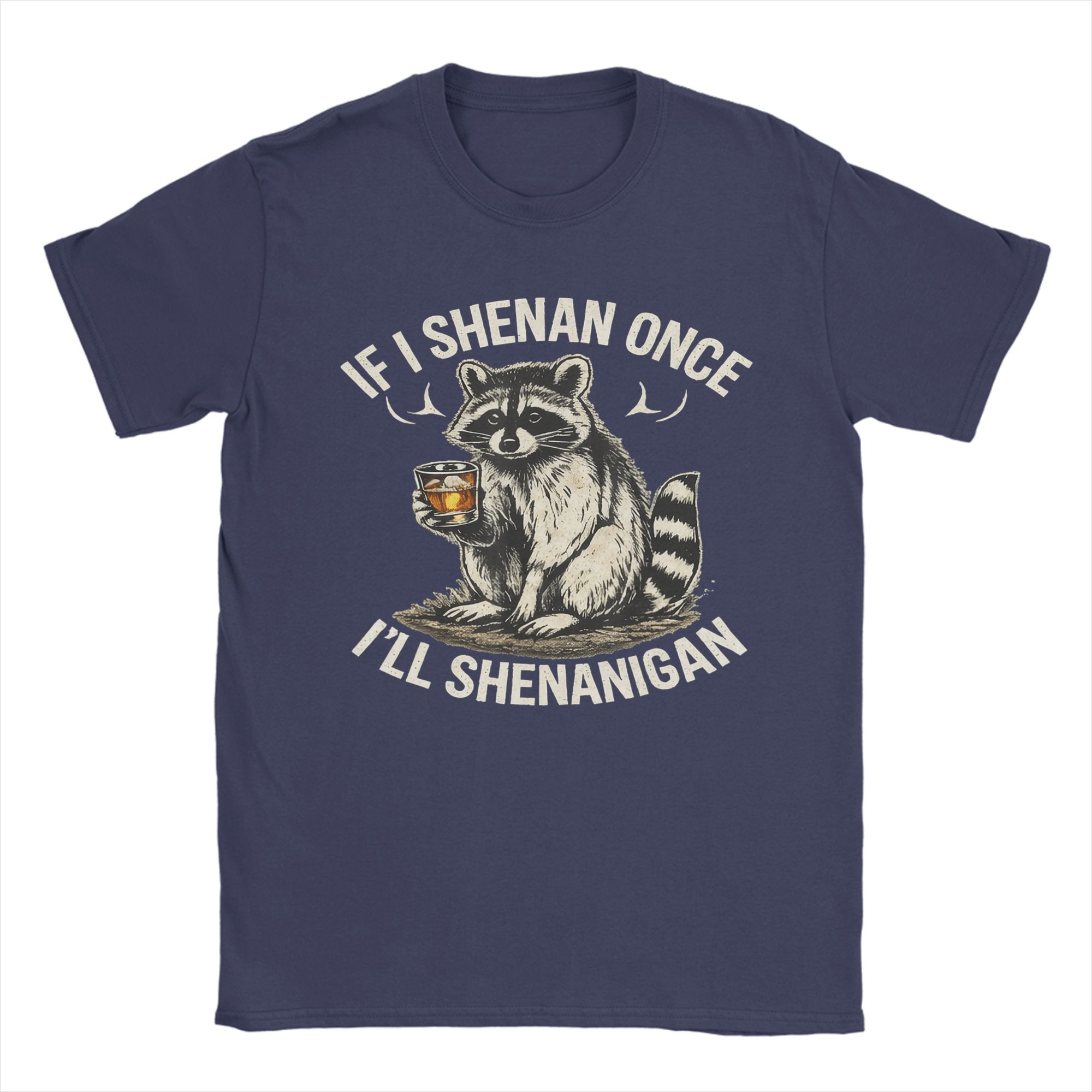 

Raccoon If I Shenan Once Ill Shenanigan TShirt Summer Harajuku T Shirts Unisex 100 cotton Tees ShortSleeve Classic Tops 4XL