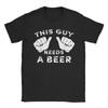 This Guy Needs A Beer Funny Unisexs Drinking Unisex Unisex T Shirt Vintage Tee Shirt Crew Neck Tshirt Cotton New Arrival Clothes