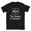 Das Element der Überraschung Papa-Witz Lustiges T-Shirt