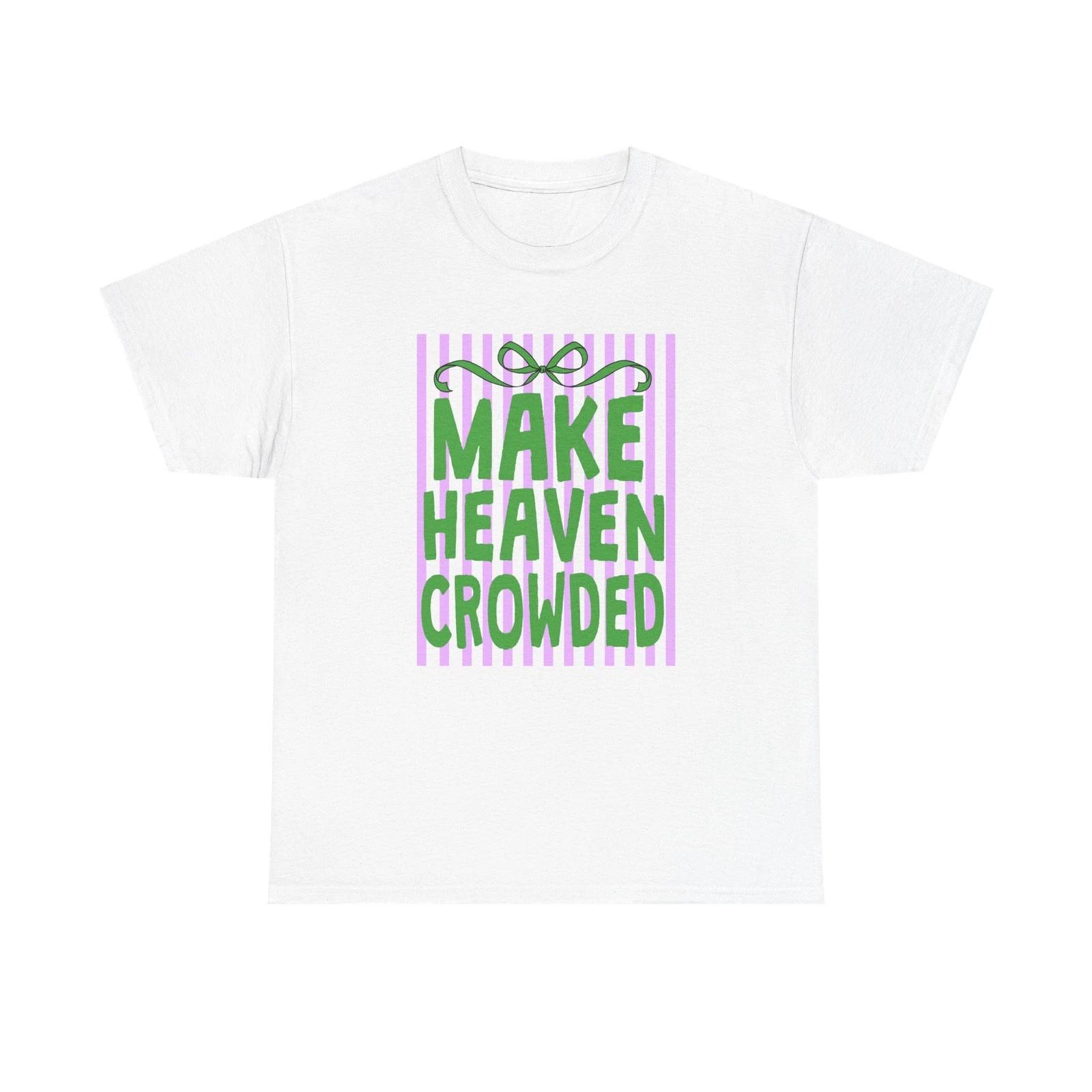 Make Heaven Crowded T shirt | Religious Christian Faith Graphic Tee 2XL