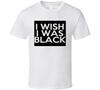 I Wish I Was Black Fun The People VS Larry Flynt Movie T Shirt