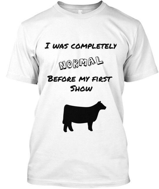 Show Steer - I Was Completely Normal Before My First T-Shirt 4XL