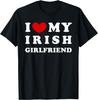 I Love My Irish Girlfriend, I Heart My Irish Girlfriend T-Shirt