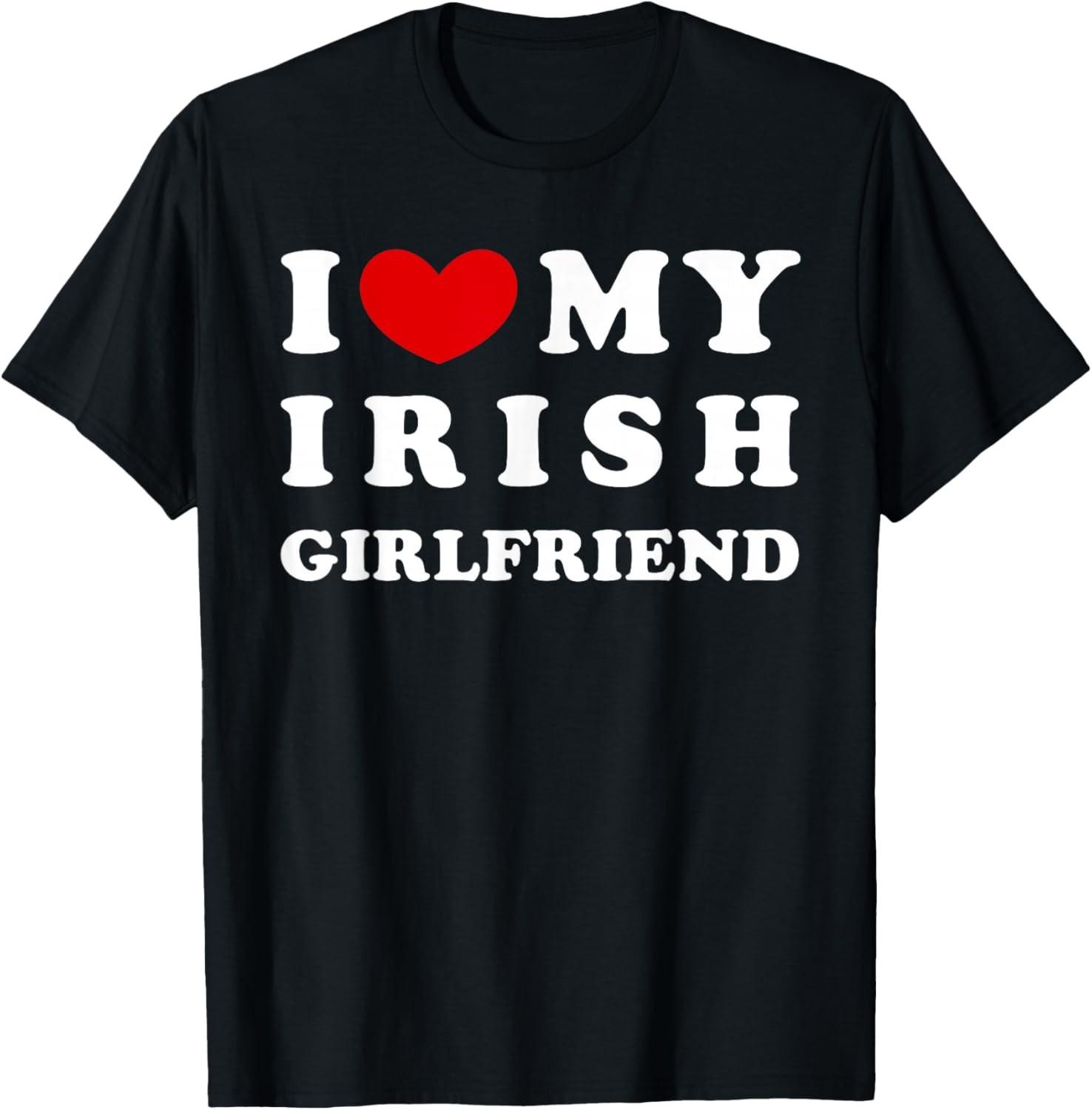 I Love My Irish Girlfriend, I Heart My Irish Girlfriend T-Shirt S