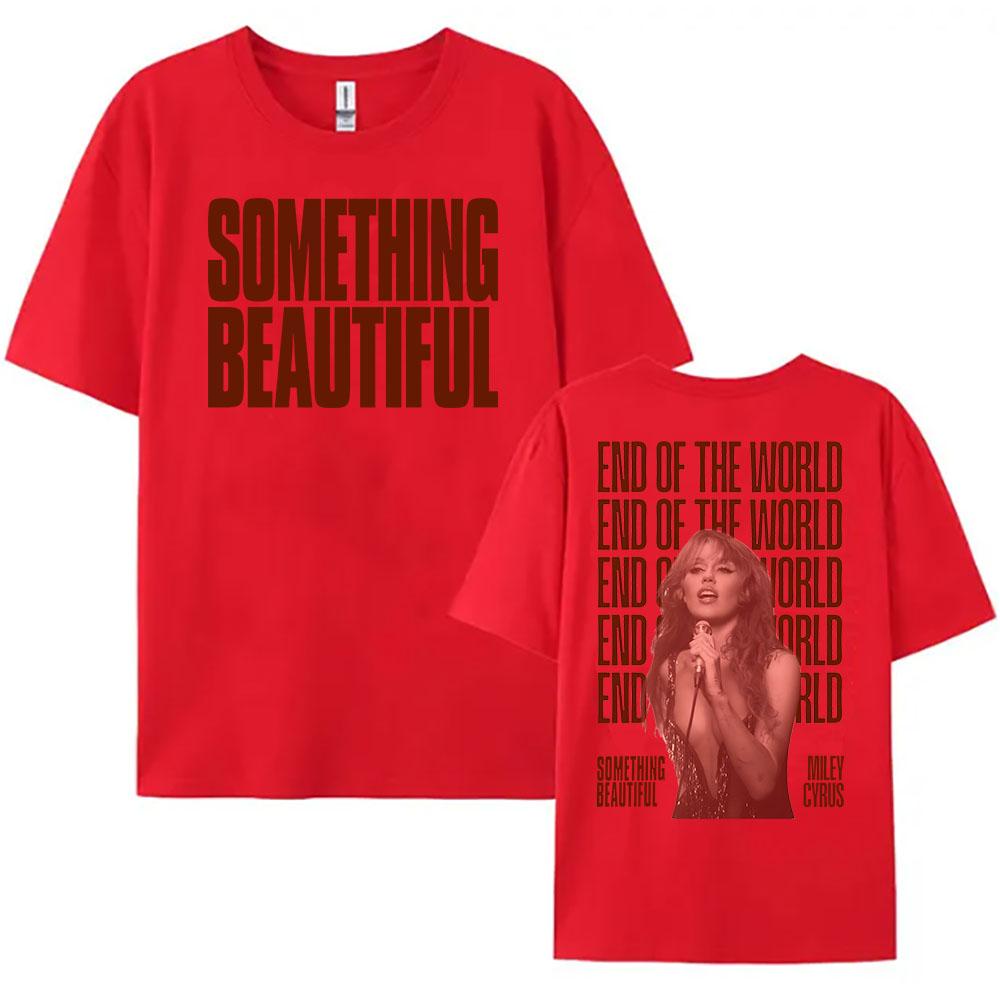 

End of The World Tshirt Miley Cyrus Something Beautiful Tshirts Short Sleeve Cotton Male T Shirt WomenUnisex Clothing Unisex Tees S