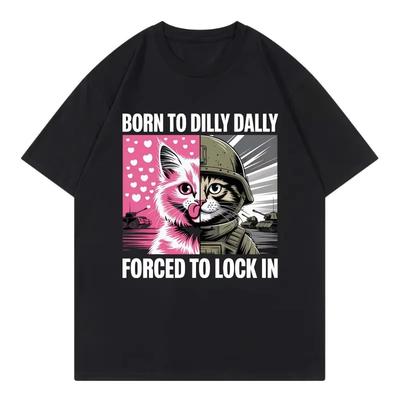 Né à Dilly Dally Forcé de Verrouiller le Plaisir Passionné de Chats T-shirt Décontracté Mod T-shirt Manches Courtes pour Tous les Hommes et Femmes