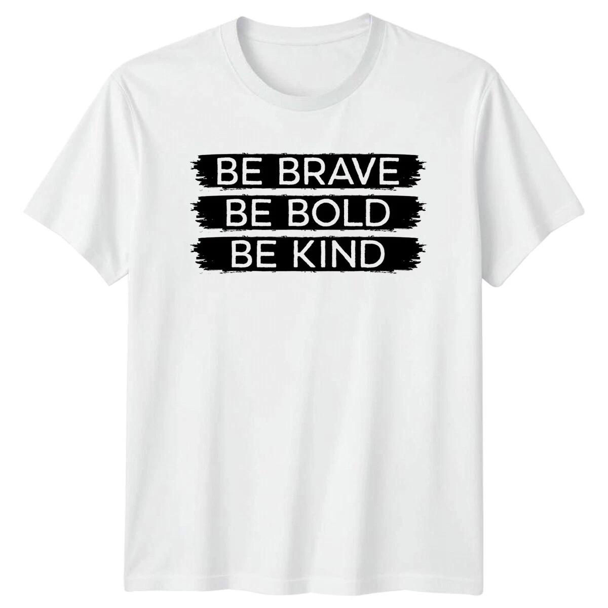Be Brave Be Bold Be Kind Motivational Inspirational Graphic Tee Unisex Shirt XXXXL