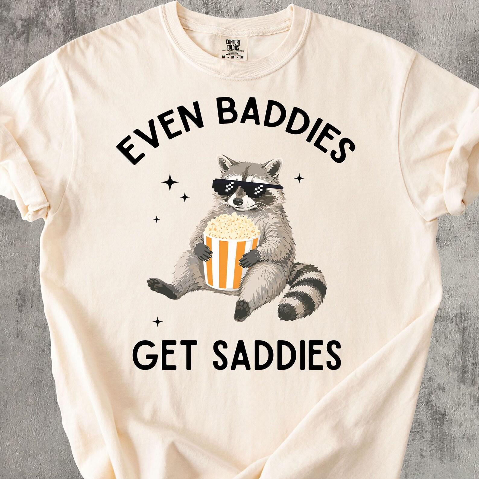 Funny Raccoon Shirt, Even Baddies Get Saddies Tee, Emotional Support Raccoon Shirt, Funny Meme Animal Tee, Comfort Colors Graphic Shirt XL