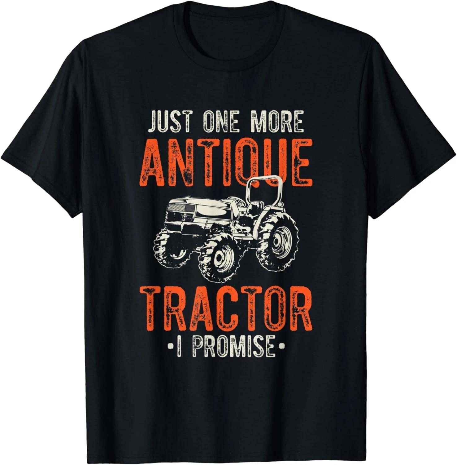 Just One More Antique Tractor I Promise I Tractor Gift Unisex T-Shirt M